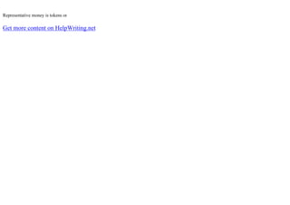 Representative money is tokens or
Get more content on HelpWriting.net
 