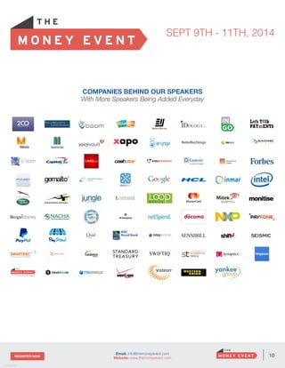 10REGISTER NOW
v. 05162014
Email: info@themoneyevent.com
Website: www.themoneyevent.com
COMPANIES BEHIND OUR SPEAKERS
With More Speakers Being Added Everyday
SEPT 9TH - 11TH, 2014
 