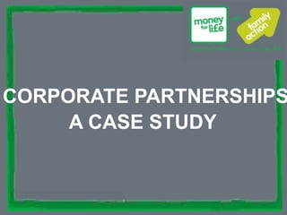 supporting families since 1869
CORPORATE PARTNERSHIPS
A CASE STUDY
 