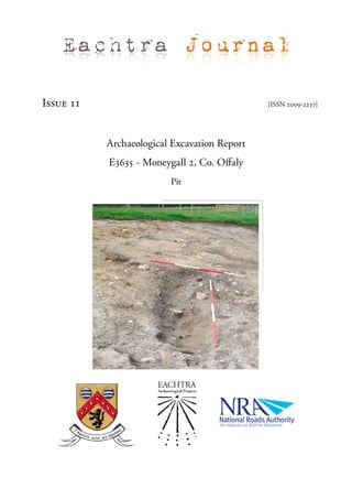 Eachtra Journal

Issue 11                                      [ISSN 2009-2237]




           Archaeological Excavation Report
           E3635 - Moneygall 2, Co. Offaly
                         Pit
 