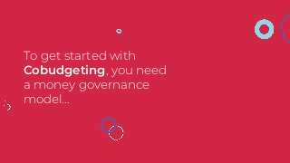 To get started with
Cobudgeting, you need
a money governance
model...
 