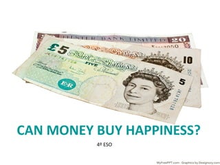 CAN	MONEY	BUY	HAPPINESS?
4º	ESO
 