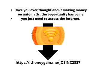 Have you ever thought about making money
on automatic, the opportunity has come
you just need to access the internet.
https://r.honeygain.me/JOSINC2837
 