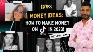 How to Make Money
on in 2023!
Money Ideas:
Addison Rae
 