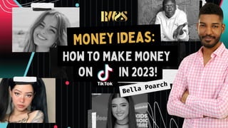 How to Make Money
on in 2023!
Money Ideas:
Bella Poarch
 