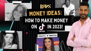 How to Make Money
on in 2023!
Money Ideas:
Charli D'Amelio
 