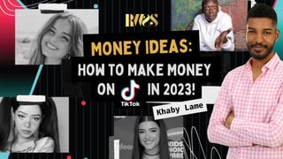 How to Make Money
on in 2023!
Money Ideas:
Khaby Lame
 