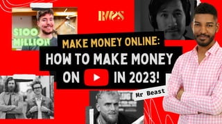 How to Make Money
on in 2023!
Make Money Online:
Mr Beast
 