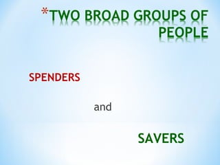 SPENDERS
and
SAVERS
 