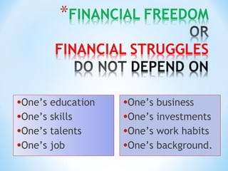 •One’s education
•One’s skills
•One’s talents
•One’s job
•One’s business
•One’s investments
•One’s work habits
•One’s background.
 