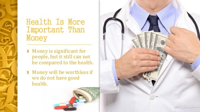 good health is more important than money essay Do you think one factor is more important than others this is what i call a 2 part question ielts writing task 2: 'money' topic they can contribute to social stability, good employment rates, positive health status and ultimately lead the country towards the direction of success if the majority of population is ignorant, there. good health is more important than money essay Do you think one factor is more important than others this is what i call a 2 part question ielts writing task 2: 'money' topic they can contribute to social stability, good employment rates, positive health status and ultimately lead the country towards the direction of success if the majority of population is ignorant, there.