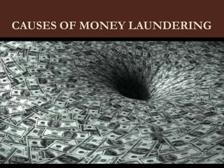 CAUSES OF MONEY LAUNDERING
 
