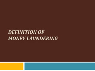DEFINITION OF
MONEY LAUNDERING
 
