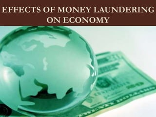 EFFECTS OF MONEY LAUNDERING
         ON ECONOMY
 