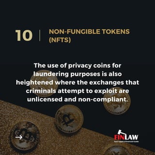 The use of privacy coins for
laundering purposes is also
heightened where the exchanges that
criminals attempt to exploit are
unlicensed and non-compliant.
10 NON-FUNGIBLE TOKENS
(NFTS)
Your Legal & Financial Guide
 