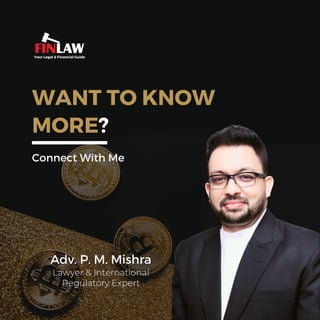 Your Legal & Financial Guide
WANT TO KNOW
MORE?
Connect With Me
Adv. P. M. Mishra
Lawyer & International
Regulatory Expert
 