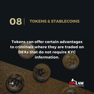 Tokens can offer certain advantages
to criminals where they are traded on
DEXs that do not require KYC
information.
08 TOKENS & STABLECOINS
Your Legal & Financial Guide
 