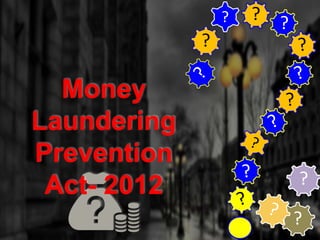?
? ? ?
?
?
Money
Laundering
Prevention
Act- 2012
 