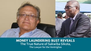 MONEY LAUNDERING BUST REVEALS
The True Nature of Sakwiba Sikota,
The Lawyer for the Ventriglias
 