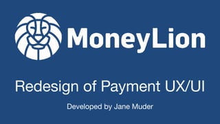 Redesign of Payment UX/UI
Developed by Jane Muder
 