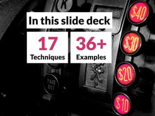 In this slide deck
17
Techniques
36+
Examples
 