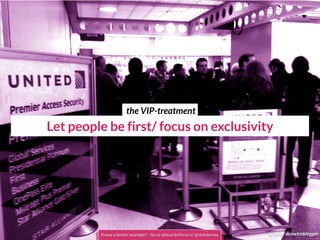 Let people be first/ focus on exclusivity
cc flickr dcmetrobloggerKnow a better example? - tip us @boardofinno or @nickdemey
the VIP-treatment
 