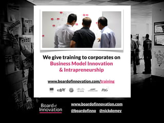 www.boardofinnovation.com
@boardofinno @nickdemey
www.boardofinnovation.com/training
We give training to corporates on
Business Model Innovation
& Intrapreneurship
 