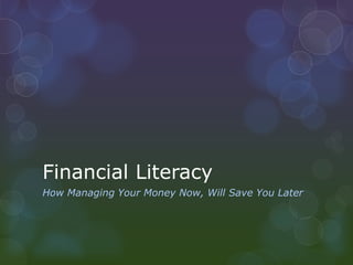 Financial Literacy
How Managing Your Money Now, Will Save You Later

 