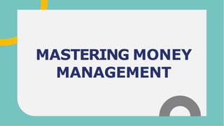 MASTERING MONEY
MANAGEMENT
 