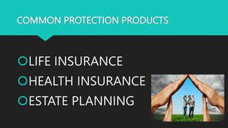COMMON PROTECTION PRODUCTS
LIFE INSURANCE
HEALTH INSURANCE
ESTATE PLANNING
 