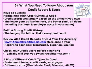 5) What You Need To Know About Your
                 Credit Report & Score
Keys To Success
Maintaining High Credit Limits ...