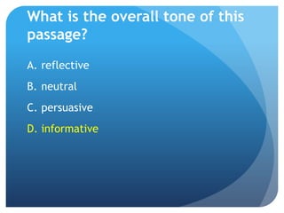 What is the overall tone of this
passage?
A. reflective
B. neutral
C. persuasive
D. informative
 