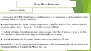Treasury Bills
 TBs are a means of short term borrowings by the government.
 In India TBs are issued by RBI on behalf of...