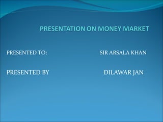 PRESENTED TO:   SIR ARSALA KHAN


PRESENTED BY     DILAWAR JAN
 