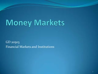 GD 20503
Financial Markets and Institutions




                                     1
 