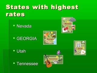 States with highest
rates
  Nevada

  GEORGIA

  Utah

  Tennessee
 