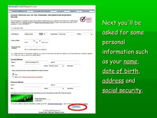 Next you'll be
asked for some
personal
information such
as your name,
date of birth,
address and
social security.
 