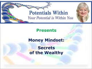 Presents
Money Mindset:
Secrets
of the Wealthy
 