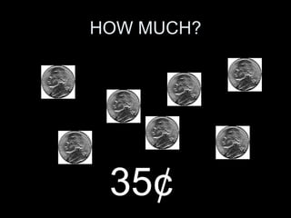 HOW MUCH? 35 ¢ 