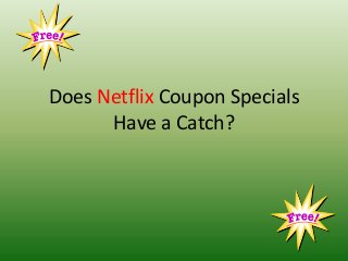 Does Netflix Coupon Specials
Have a Catch?

 
