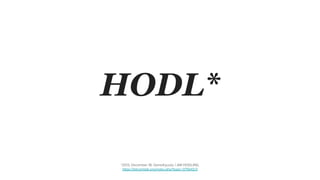 HODL*
*2013, December 18, GameKyuubi, I AM HODLING,
https://bitcointalk.org/index.php?topic=375643.0
 