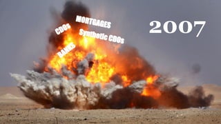 2007CDOs
Synthetic CDOs
MORTGAGES
BANKS
 