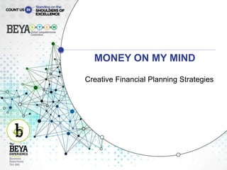 MONEY ON MY MIND
Creative Financial Planning Strategies
 