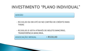 ADESÃO
• R$330,00 OU EM ATÉ 6X NO CARTÃO DE CRÉDITO MAIS
TAXAS
• R$300,00 Á VISTA ATRAVÉS DE BOLETO BANCÁRIO,
TRANSFERÊNCIA BANCÁRIA.
ASSOCIAÇÃO MENSAL • R$30,00
 