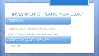 ADESÃO
•R$990,00 OU EM ATÉ 12X NO CARTÃO DE CRÉDITO MAIS TAXAS
•R$900,00 Á VISTA ATRAVÉS DE BOLETO
BANCÁRIO, TRANSFERÊNCIA BANCÁRIA
ASSOCIAÇÃO MENSAL • R$30,00
 
