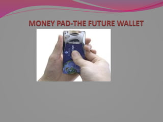 MONEY PAD-THE FUTURE WALLET

 