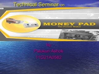 Technical SeminarTechnical Seminar onon
ByBy
Palukuri AshokPalukuri Ashok
11G21A058211G21A0582
 