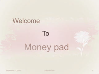  Welcome 	 Money pad March 2, 2011 Sample footer 1 To 