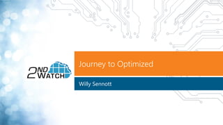 Journey to Optimized
Willy Sennott
 