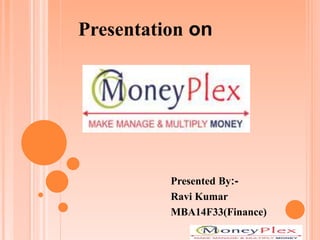 Presented By:-
Ravi Kumar
MBA14F33(Finance)
Presentation on
 